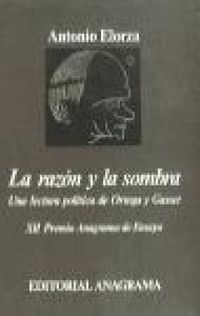 Produktbild: La raz&oacute;n y la sombra : una lectura pol&iacute;tica de Ortega y Gasset