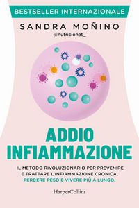 Produktbild: Addio infiammazione. Il metodo rivoluzionario per prevenire e trattare l'infiammazione cronica, perdere peso e vivere pi&ugrave; a lungo