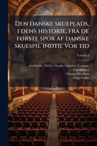 Produktbild: Den danske skueplads, i dens historie, fra de f&Atilde;, rste spor af danske skuespil indtil vor tid