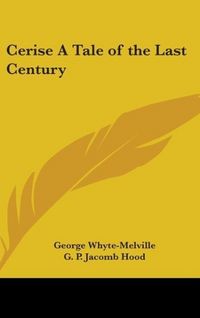 Produktbild: Whyte-Melville, G: Cerise A Tale of the Last Century