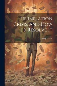 Produktbild: The Inflation Crisis, And How To Resolve It