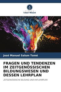 Produktbild: FRAGEN UND TENDENZEN IM ZEITGEN&Ouml;SSISCHEN BILDUNGSWESEN UND DESSEN LEHRPLAN