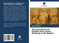 Produktbild: Die Syrienkrise als Auftakt einer neuen Ordnung in der Region