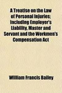 Produktbild: A Treatise on the Law of Personal Injuries; Including Employer's Liability, Master and Servant and the Workmen's Compensation ACT