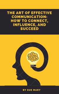Produktbild: The Art of Effective Communication: How to Connect, Influence, and Succeed