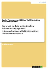 Produktbild: Inwieweit sind die institutionellen Rahmenbedingungen der leitungsgebundenen Elektrizit&auml;tsm&auml;rkte wettbewerbsf&ouml;rdernd?