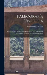Produktbild: Paleograf&iacute;a Visigoda: M&eacute;todo Te&oacute;rico-Pr&aacute;ctico Para Aprender a Leer Los C&oacute;dices Y Documentos Espa&ntilde;oles De Los Siglos V Al XII