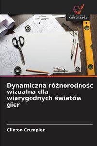 Produktbild: Dynamiczna r&oacute;&iquest;norodno&iquest;&iquest; wizualna dla wiarygodnych &iquest;wiat&oacute;w gier