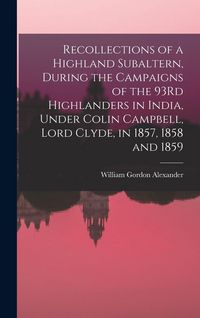 Produktbild: Recollections of a Highland Subaltern, During the Campaigns of the 93Rd Highlanders in India, Under Colin Campbell, Lord Clyde, in 1857, 1858 and 1859