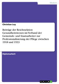 Produktbild: Beitr&auml;ge der Reichssektion Gesundheitswesen im Verband der Gemeinde- und Staatsarbeiter zur Professionalisierung der Pflege zwischen 1918 und 1933