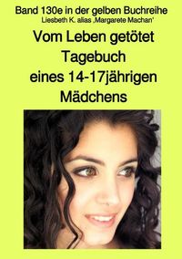 Bild vom Artikel Vom Leben getötet - Tagebuch eines 14-17jährigen Mädchens - Band 130e in der gelben Buchreihe mit Farbseiten bei Jürgen Ruszkowski vom Autor Liesbeth K. alias Grete Maschasn