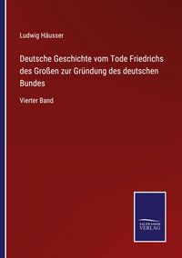 Produktbild: Deutsche Geschichte vom Tode Friedrichs des Gro&szlig;en zur Gr&uuml;ndung des deutschen Bundes