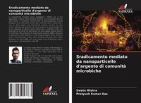 Produktbild: Sradicamento mediato da nanoparticelle d'argento di comunit&agrave; microbiche