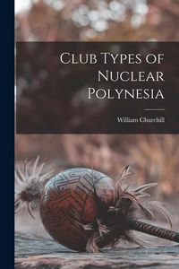 Produktbild: Club Types of Nuclear Polynesia