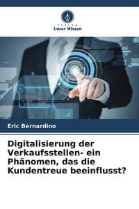 Produktbild: Digitalisierung der Verkaufsstellen- ein Ph&auml;nomen, das die Kundentreue beeinflusst?
