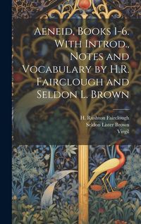 Produktbild: Aeneid, Books 1-6. With Introd., Notes and Vocabulary by H.R. Fairclough and Seldon L. Brown