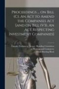 Produktbild: Proceedings ... on Bill (C), An Act to Amend the Companies Act [and on Bill (V3), An Act Respecting Investment Companies]