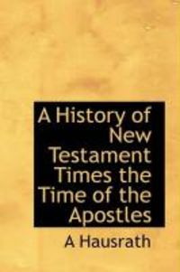 Produktbild: A History of New Testament Times the Time of the Apostles