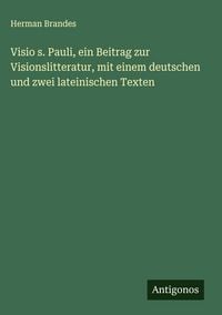Produktbild: Visio s. Pauli, ein Beitrag zur Visionslitteratur, mit einem deutschen und zwei lateinischen Texten