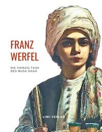 Produktbild: Franz Werfel: Die vierzig Tage des Musa Dagh. Vollst&auml;ndige Neuausgabe.