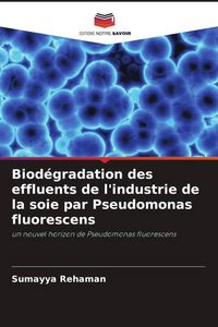 Produktbild: Biod&eacute;gradation des effluents de l'industrie de la soie par Pseudomonas fluorescens