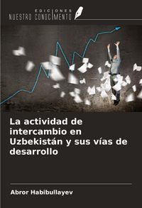 Produktbild: La actividad de intercambio en Uzbekist&aacute;n y sus v&iacute;as de desarrollo