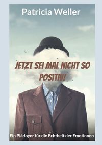 Produktbild: Jetzt sei mal nicht so positiv!