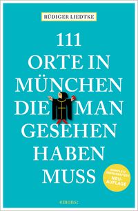 Bild vom Artikel 111 Orte in München, die man gesehen haben muss, Band 1 vom Autor Rüdiger Liedtke