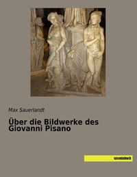 Produktbild: &Uuml;ber die Bildwerke des Giovanni Pisano