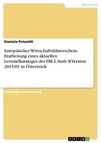 Produktbild: Europ&auml;ischer Wirtschaftsf&uuml;hrerschein. Erarbeitung eines aktuellen Lernzielkataloges der EBCL Stufe B Version 2015-01 in &Ouml;sterreich