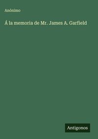 Produktbild: &Aacute; la memoria de Mr. James A. Garfield
