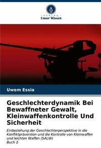 Produktbild: Geschlechterdynamik Bei Bewaffneter Gewalt, Kleinwaffenkontrolle Und Sicherheit