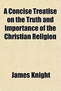Produktbild: A Concise Treatise on the Truth and Importance of the Christian Religion