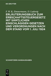 Produktbild: Erl&auml;uterungsbuch zum Erbschaftssteuergesetz mit s&auml;mtlichen einschl&auml;gigen Gesetzen und Verordnungen nach dem Stand vom 1. Juli 1924
