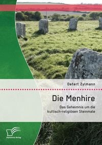 Produktbild: Die Menhire: Das Geheimnis um die kultisch-religi&ouml;sen Steinmale