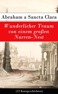 Produktbild: Wunderlicher Traum von einem gro&szlig;en Narren-Nest (12 Kurzgeschichten)