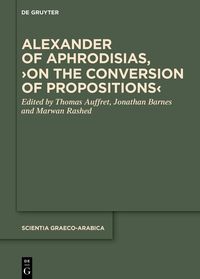 Produktbild: Alexander of Aphrodisias, &rsaquo;On the Conversion of Propositions&lsaquo;