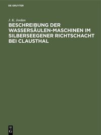 Produktbild: Beschreibung der Wassers&auml;ulen-Maschinen im Silberseegener Richtschacht bei Clausthal