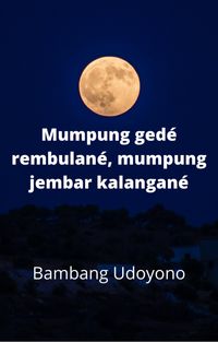 Produktbild: Mumpung ged&eacute; rumbulan&eacute;, mumpung jembar kalangan&eacute;