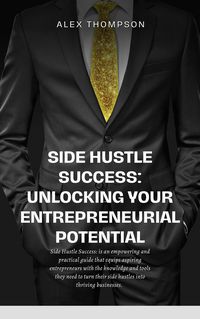 Produktbild: Side Hustle Success: Unlocking Your Entrepreneurial Potential