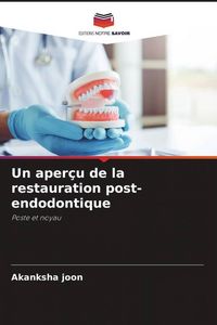 Produktbild: Un aper&ccedil;u de la restauration post-endodontique
