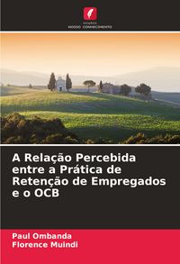 Produktbild: A Rela&ccedil;&atilde;o Percebida entre a Pr&aacute;tica de Reten&ccedil;&atilde;o de Empregados e o OCB