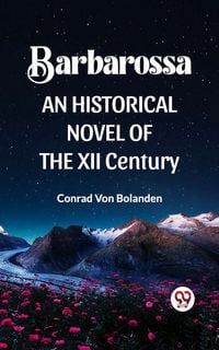 Produktbild: Barbarossa An Historical Novel Of The Xii Century