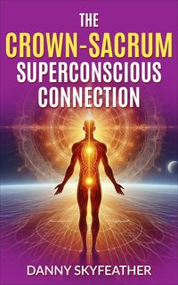 Produktbild: The Crown-Sacrum Superconscious Connection