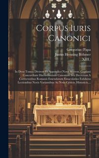 Produktbild: Corpus Iuris Canonici: In Dvos Tomos Divisvm Et Appendice Nova Avctvm. Gratiani Concordiam Discordantium Canonum Seu Decretum A Correctoribus