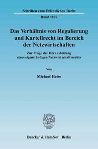 Bild vom Artikel Das Verhältnis von Regulierung und Kartellrecht im Bereich der Netzwirtschaften. vom Autor Michael Heise