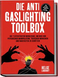 Produktbild: Die Anti Gaslighting Toolbox: Die 7 effektivsten Werkzeuge, um dich vor psychisc