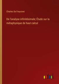 Produktbild: De l'analyse infinit&eacute;simale; &Eacute;tude sur la m&eacute;taphysique de haut calcul
