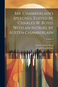 Produktbild: Mr. Chamberlain's Speeches. Edited by Charles W. Boyd, With an Introd. by Austen Chamberlain; Volume 2