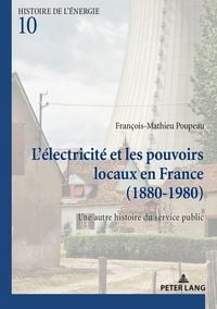 Produktbild: L&rsquo;&eacute;lectricit&eacute; et les pouvoirs locaux en France (1880&ndash;1980)